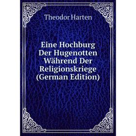 

Книга Eine Hochburg Der Hugenotten Während Der Religionskriege (German Edition)