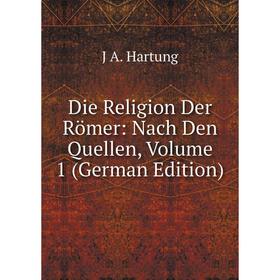 

Книга Die Religion Der Römer: Nach Den Quellen, Volume 1 (German Edition)