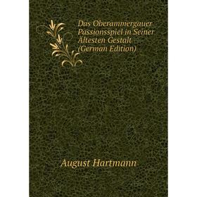 

Книга Das Oberammergauer Passionsspiel in Seiner Ältesten Gestalt (German Edition)
