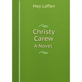 

Книга Christy CarewA Novel