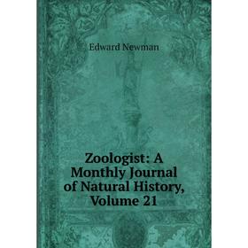 

Книга Zoologist: A Monthly Journal of Natural History, Volume 21