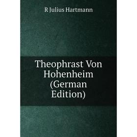 

Книга Theophrast Von Hohenheim (German Edition)