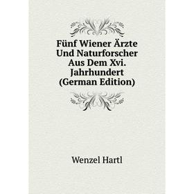 

Книга Fünf Wiener Ärzte Und Naturforscher Aus Dem Xvi. Jahrhundert (German Edition)