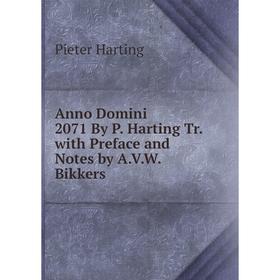 

Книга Anno Domini 2071 By P. Harting Tr. with Preface and Notes by A.V.W. Bikkers