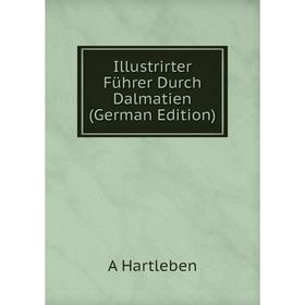 

Книга Illustrirter Führer Durch Dalmatien (German Edition)