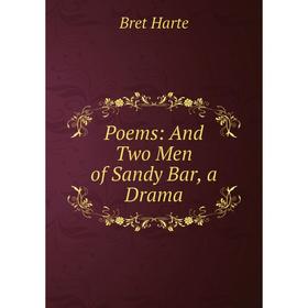 

Книга Poems: And Two Men of Sandy Bar, a Drama