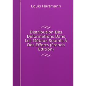 

Книга Distribution Des Déformations Dans Les Métaux Soumis À Des Efforts (French Edition)