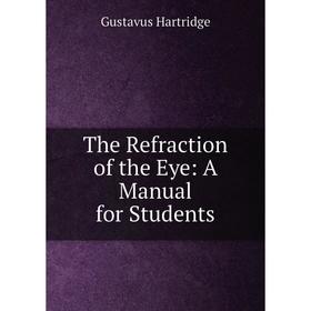 

Книга The Refraction of the Eye: A Manual for Students
