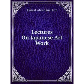 

Книга Lectures On Japanese Art Work