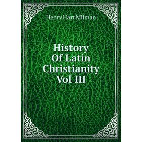 

Книга History Of Latin Christianity Vol III