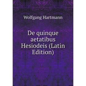

Книга De quinque aetatibus Hesiodeis (Latin Edition)