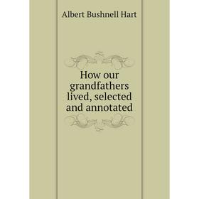 

Книга How our grandfathers lived, selected and annotated