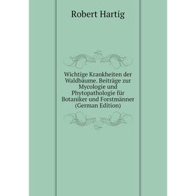 

Книга Wichtige Krankheiten der Waldbäume. Beiträge zur Mycologie und Phytopathologie für Botaniker und Forstmänner
