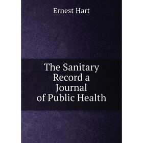

Книга The Sanitary Record a Journal of Public Health