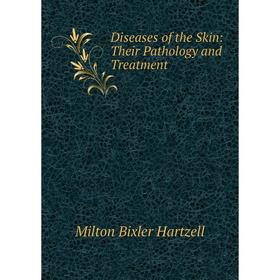 

Книга Diseases of the Skin: Their Pathology and Treatment