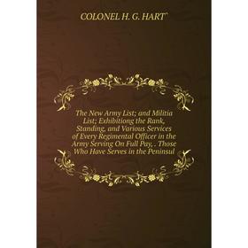 

Книга The New Army List; and Militia List; Exhibitiong the Rank, Standing, and Various Services of Every Regimental Officer in the Army Serving On Ful