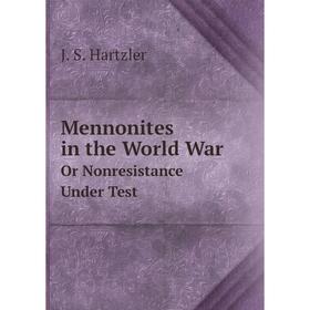 

Книга Mennonites in the World WarOr Nonresistance Under Test