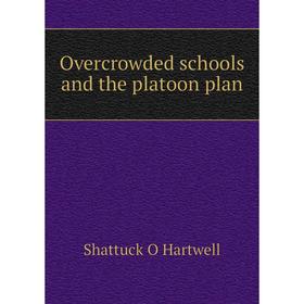

Книга Overcrowded schools and the platoon plan