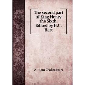 

Книга The second part of King Henry the Sixth. Edited by H.C. Hart