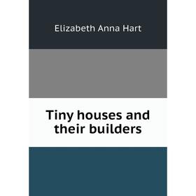 

Книга Tiny houses and their builders