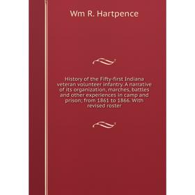 

Книга History of the Fifty-first Indiana veteran volunteer infantry. A narrative of its organization, marches, battles and other experiences in camp a