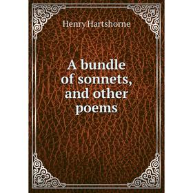 

Книга A bundle of sonnets, and other poems