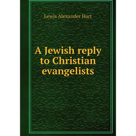 

Книга A Jewish reply to Christian evangelists