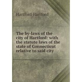 

Книга The by-laws of the city of Hartford: with the statute laws of the state of Connecticut relative to said city