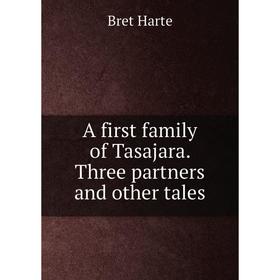 

Книга A first family of Tasajara. Three partners and other tales
