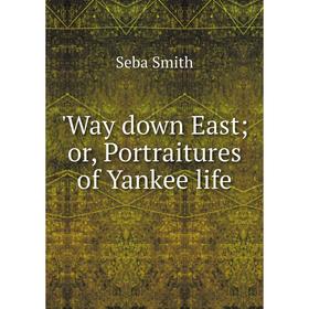 

Книга Way down East; or, Portraitures of Yankee life