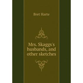 

Книга Mrs Skaggs's husbands, and other sketches