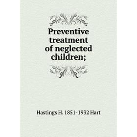 

Книга Preventive treatment of neglected children