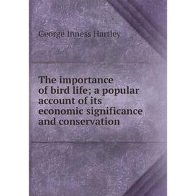 

Книга The importance of bird life; a popular account of its economic significance and conservation