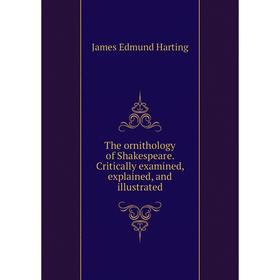 

Книга The ornithology of Shakespeare. Critically examined, explained, and illustrated