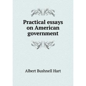 

Книга Practical essays on American government