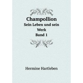 

Книга ChampollionSein Leben und sein Werk. Band 1