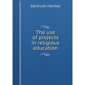 

Книга The use of projects in religious education