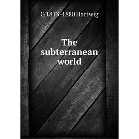 

Книга The subterranean world