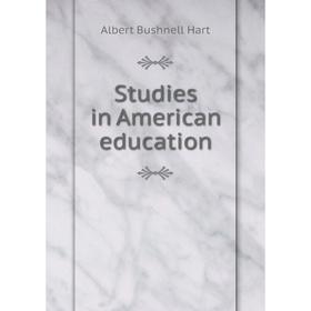 

Книга Studies in American education