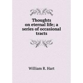 

Книга Thoughts on eternal life; a series of occasional tracts