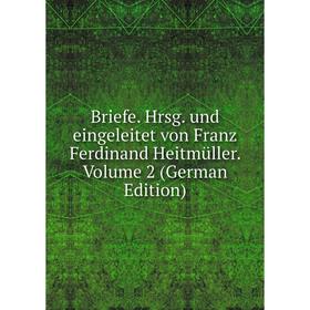 

Книга Briefe. Hrsg. und eingeleitet von Franz Ferdinand Heitmüller. Volume 2 (German Edition)