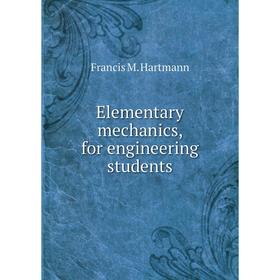 

Книга Elementary mechanics, for engineering students