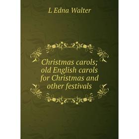 

Книга Christmas carols; old English carols for Christmas and other festivals