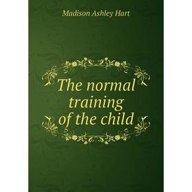 

Книга The normal training of the child