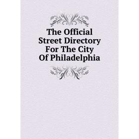 

Книга The Official Street Directory For The City Of Philadelphia