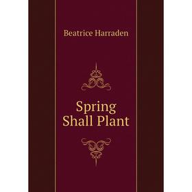 

Книга Spring Shall Plant