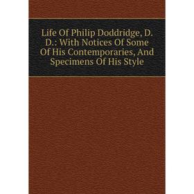

Книга Life Of Philip Doddridge, D D: With Notices Of Some Of His Contemporaries, And Specimens Of His Style