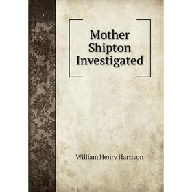 

Книга Mother Shipton Investigated