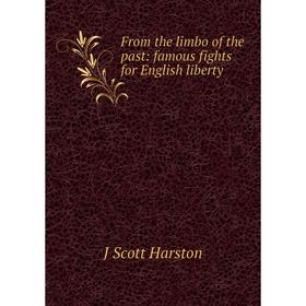 

Книга From the limbo of the past: famous fights for English liberty