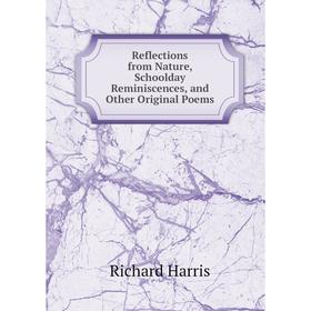 

Книга Reflections from Nature, Schoolday Reminiscences, and Other Original Poems